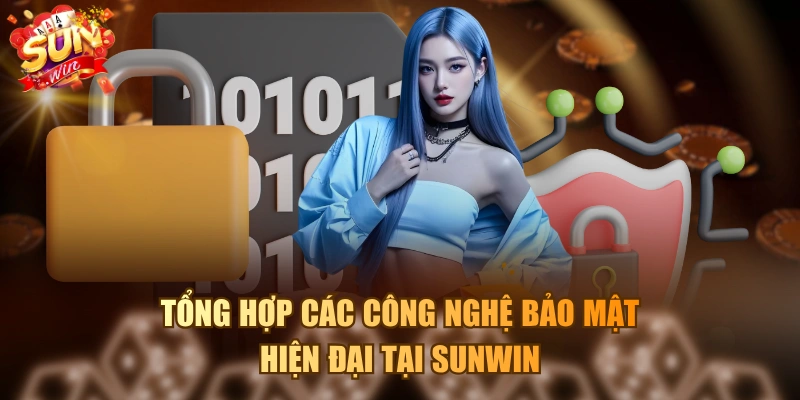 Tổng hợp các công nghệ bảo mật hiện đại tại SUNWIN